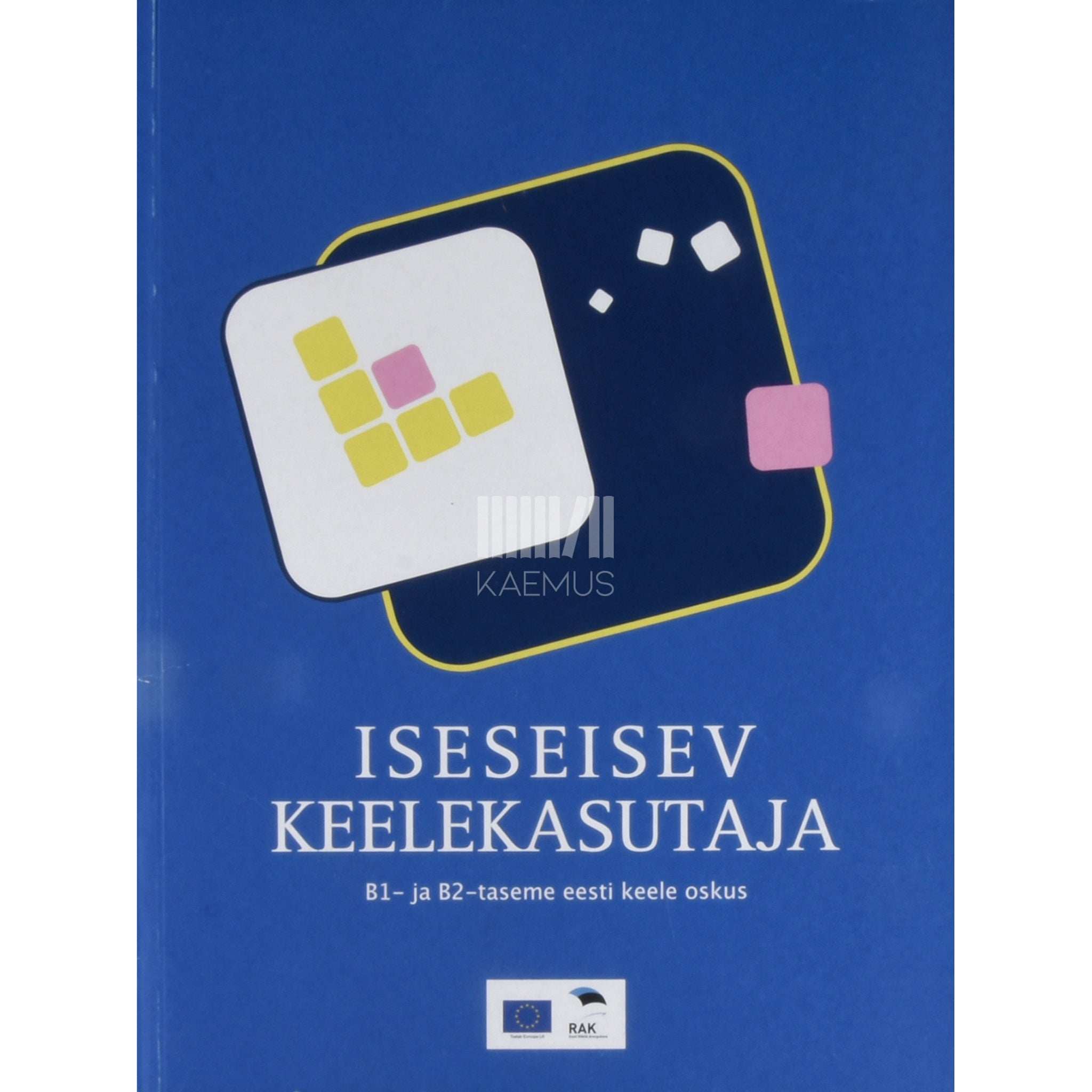 … Iseseisev keelekasutaja. B1- ja B2-taseme eesti keele oskus