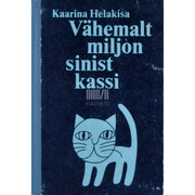 Kaarina Helakisa - Vähemalt miljon sinist kassi. Muinasjutt-romaan