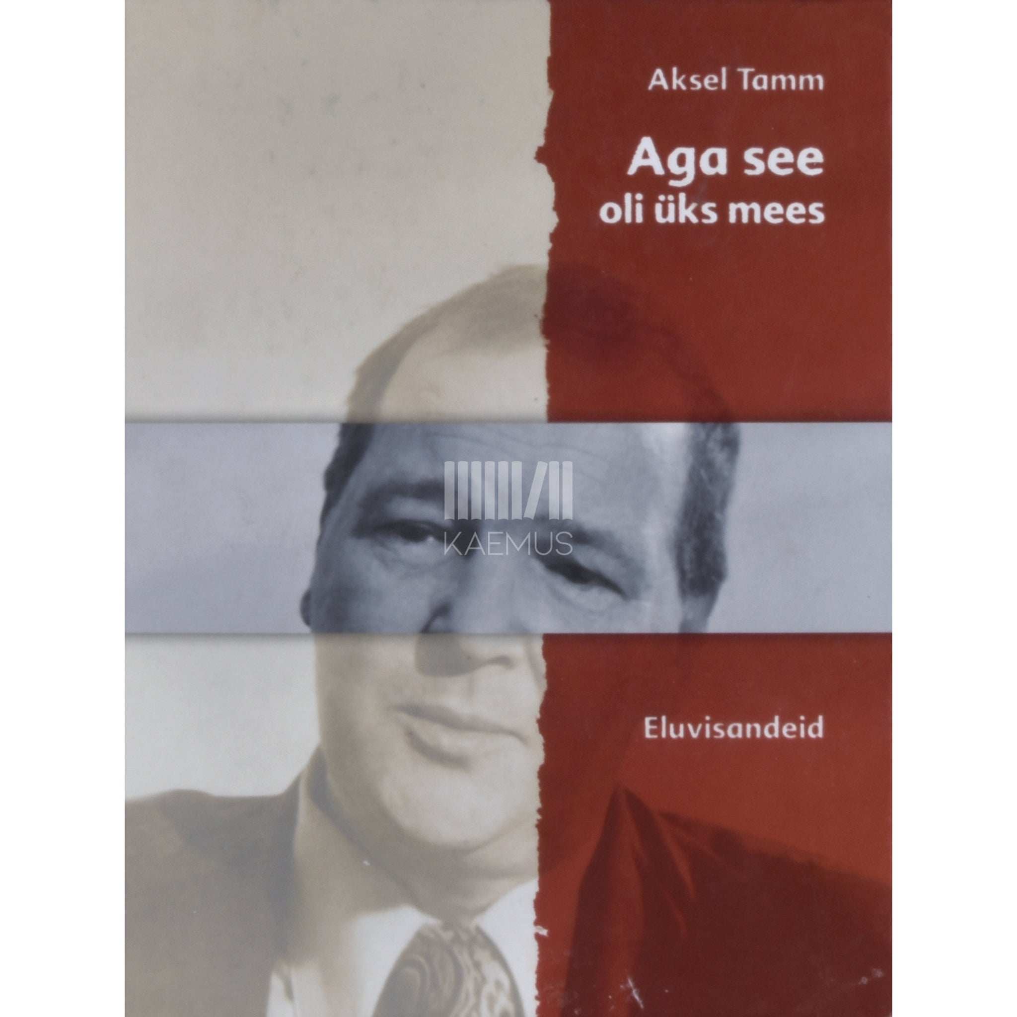 Aksel Tamm Aga see oli üks mees. Eluvisandeid