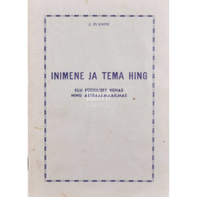 Juri Ivanov Inimene ja tema hing. Elu füüsilises kehas ning astraalmaailmas