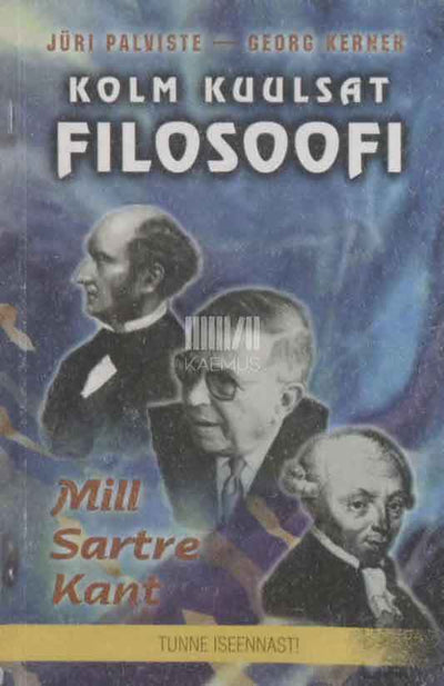 Kolm kuulsat filosoofi Mill, Kant, Sartre. Eetikaprobleeme - Kaemus