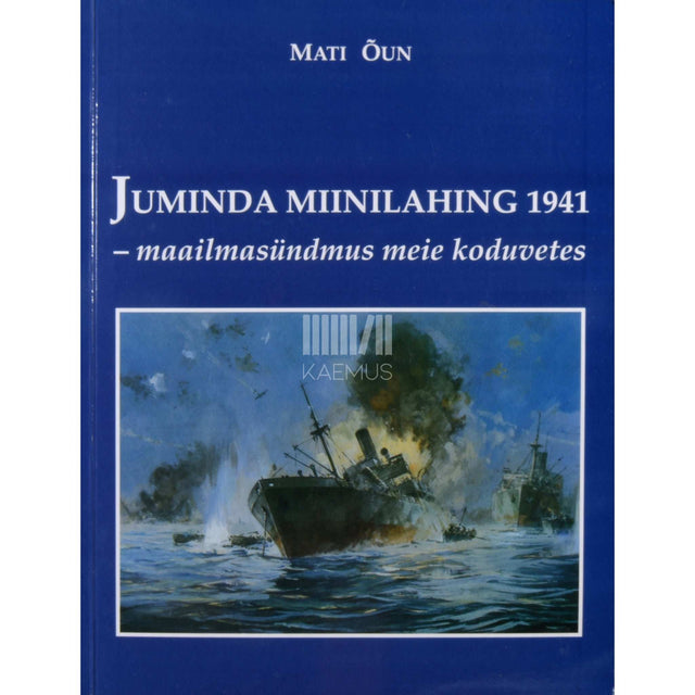 Mati Õun - Juminda miinilahing 1941 - maailmasündmus meie koduvetes