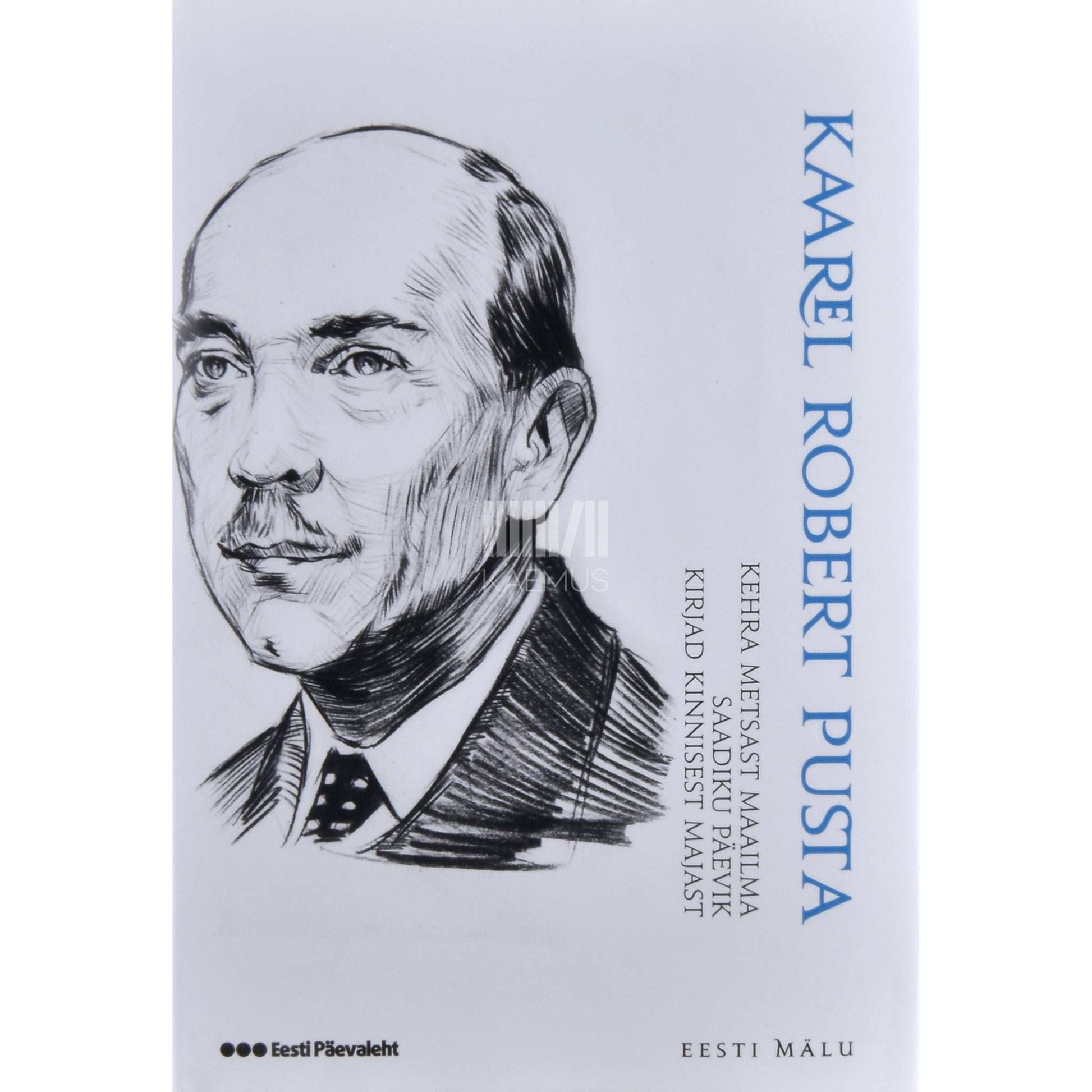 Kaarel Robert Pusta - Kehra metsast maailma. Saadiku päevik. Kirjad kinnisest majast