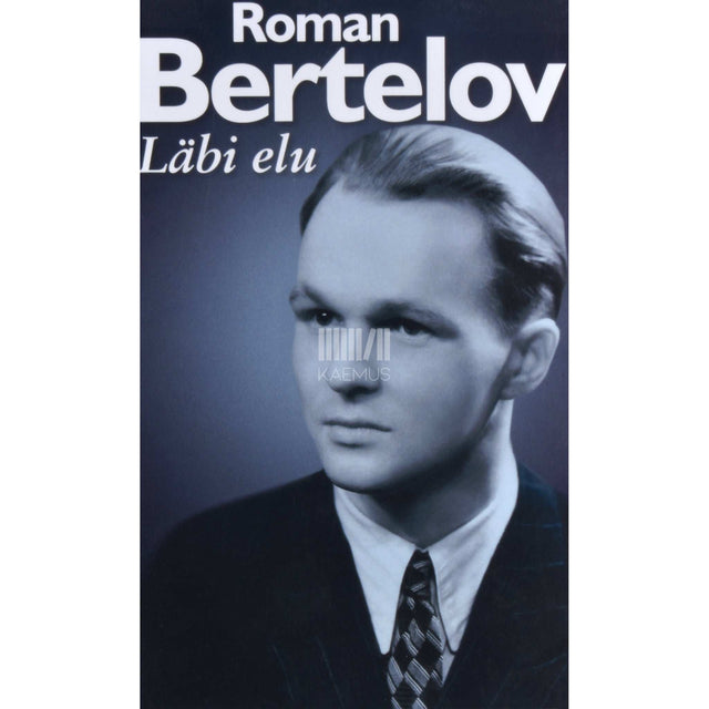 Roman Bertelov - Läbi elu. Meenutusi olnust