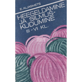 Erna Aljasmets Heegeldamine ja silmuskudumine. Tööõpetus 3.-6. klassile
