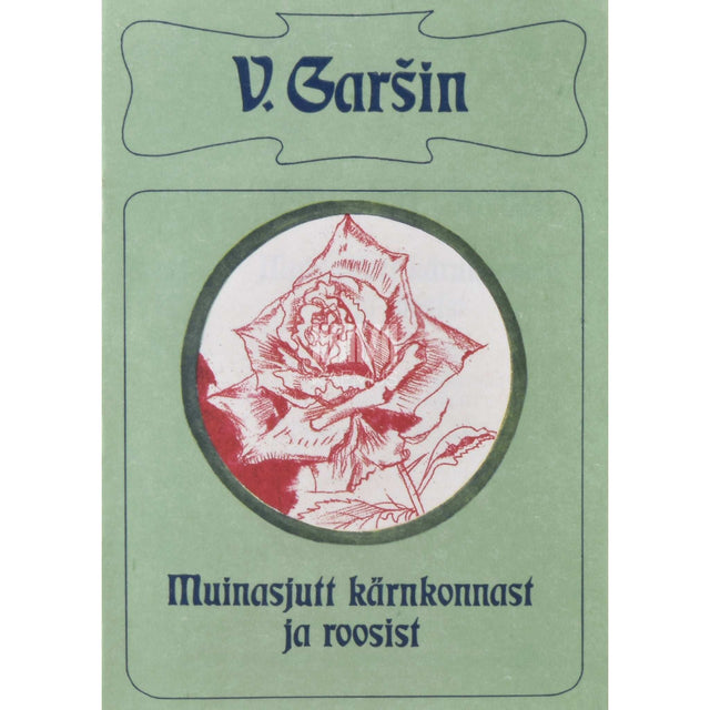 Vsevolod Garšin - Muinasjutt kärnkonnast ja roosist