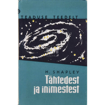 Harlow Shapley - Tähtedest ja inimestest. Inimese reageerimine paisuvale universumile