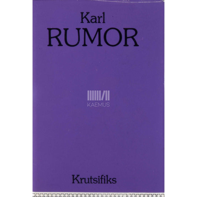 Karl Ast-Rumor - Krutsifiks. Jutustus inimhingede põuast ja põlemisest