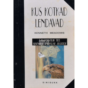 Kenneth Meadows - Kus kotkad lendavad. Šamanistlik tee seesmise tarkuse juurde