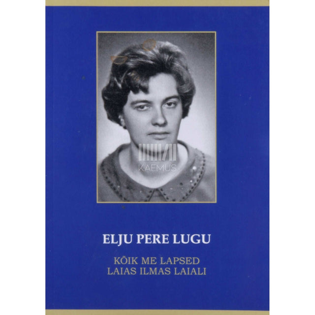 Elju Kübar - Elju pere lugu. Kõik me lapsed laias maailmas laiali