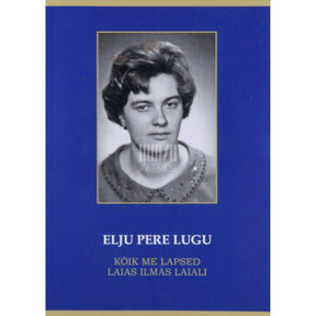 Elju Kübar Elju pere lugu. Kõik me lapsed laias maailmas laiali