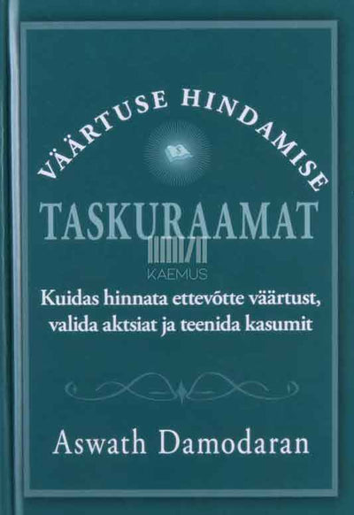 Väärtuse hindamise taskuraamat. Kuidas hinnata ettevõtte väärtust, valida aktsiat ja teenida kasumit - Kaemus