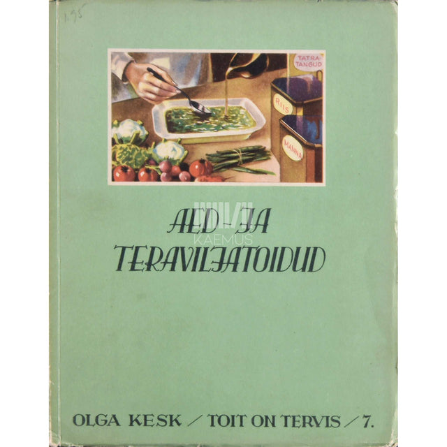 Olga Kesk - Toit on tervis. Aed- ja teraviljatoidud 7. osa