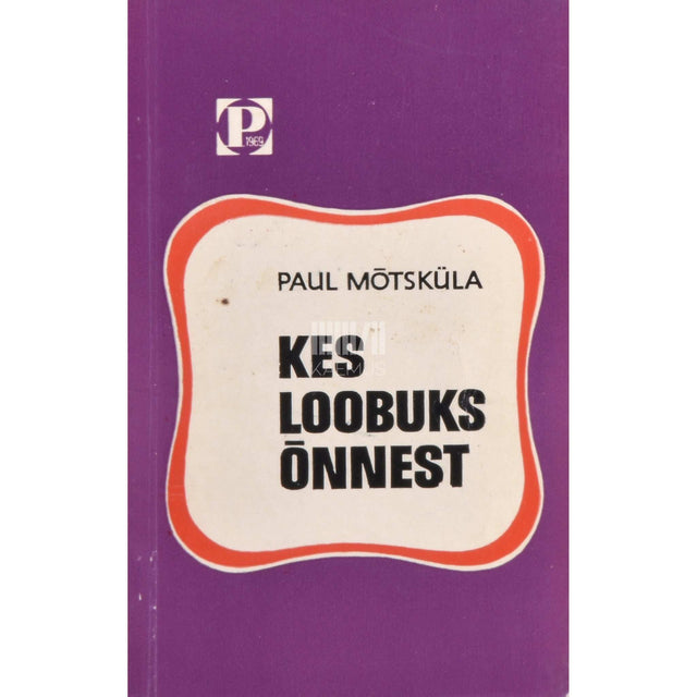 Paul Mõtsküla - Kes loobuks õnnest?