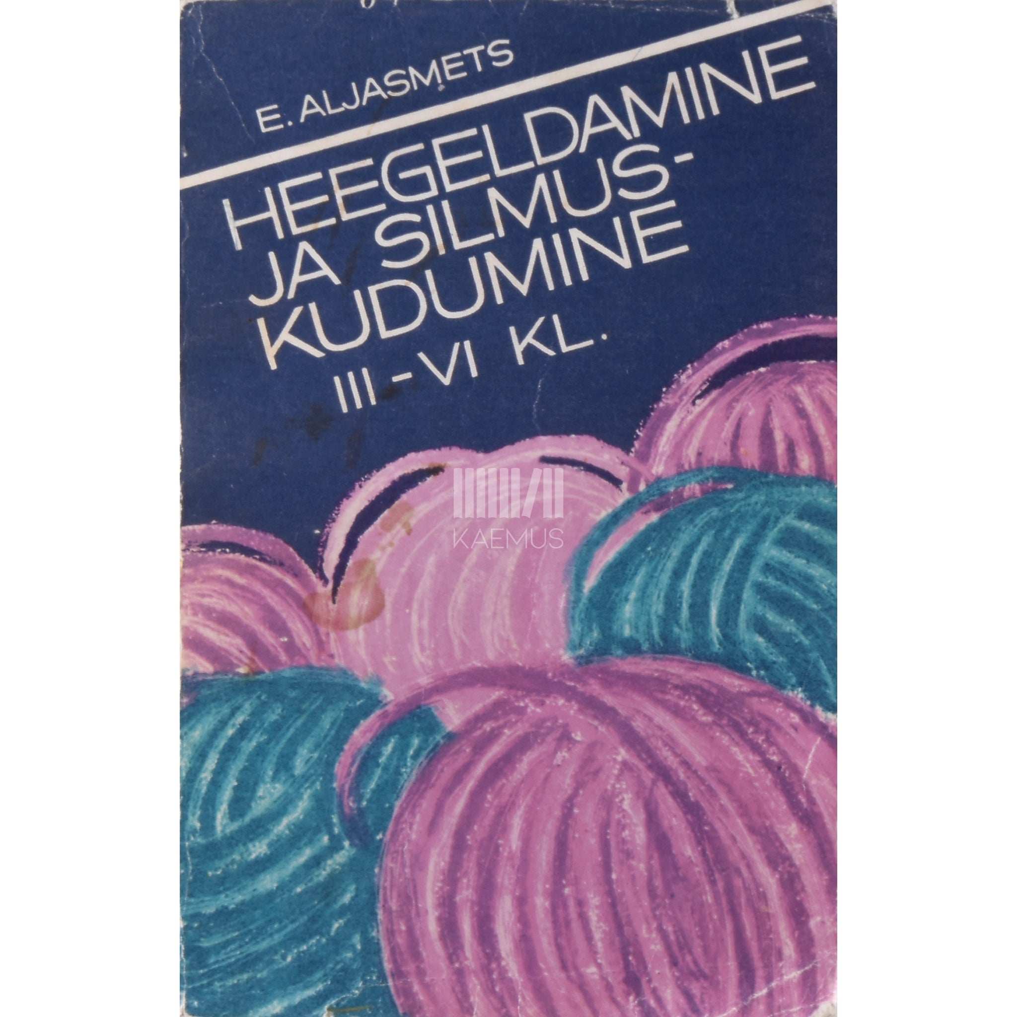 Erna Aljasmets Heegeldamine ja silmuskudumine. Tööõpetus III-VI klassile