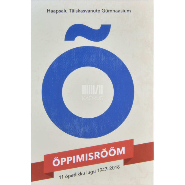 ... - Õppimisrõõm. 11 õpetlikku lugu 1947-2018