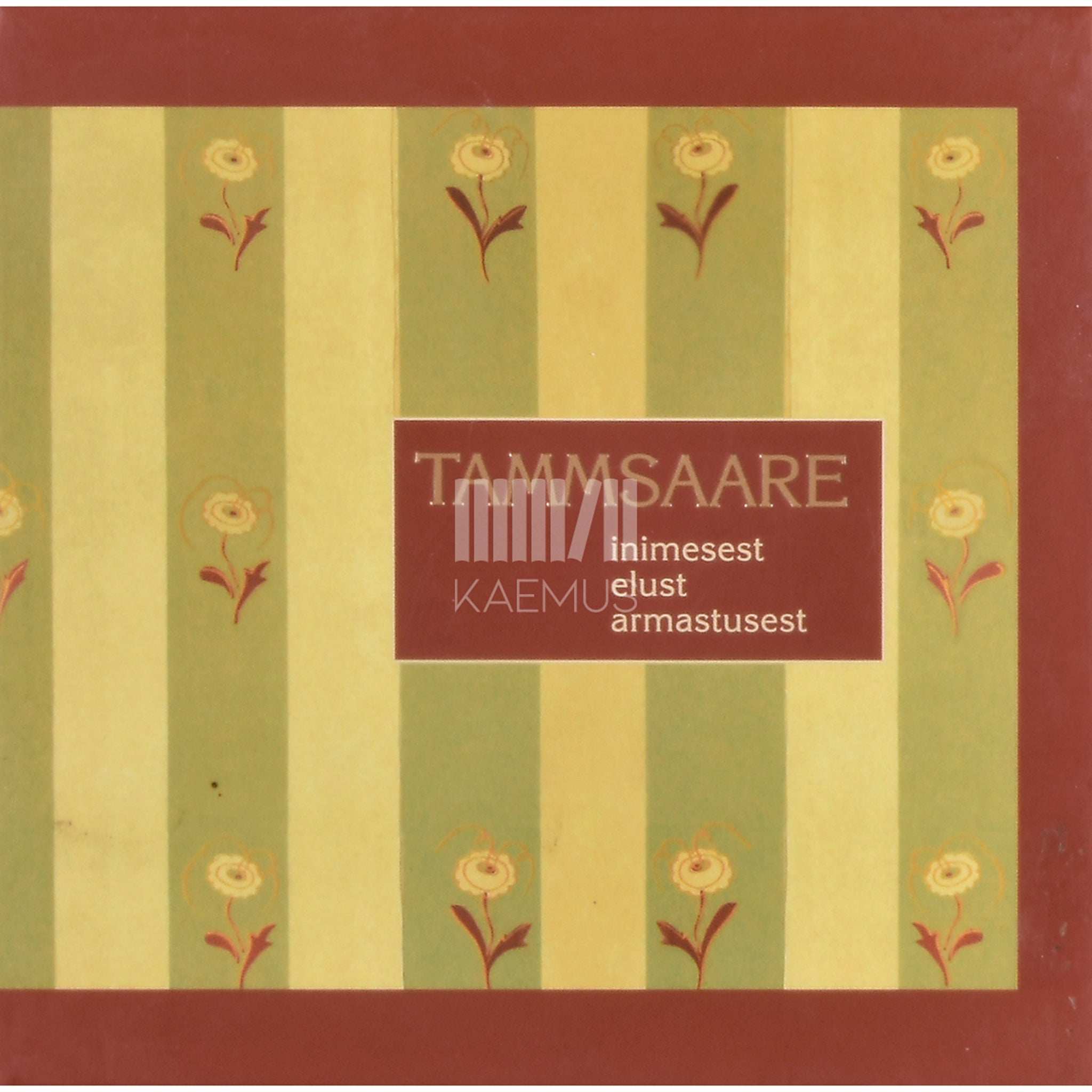 A. H. Tammsaare Inimesest, elust, armastusest