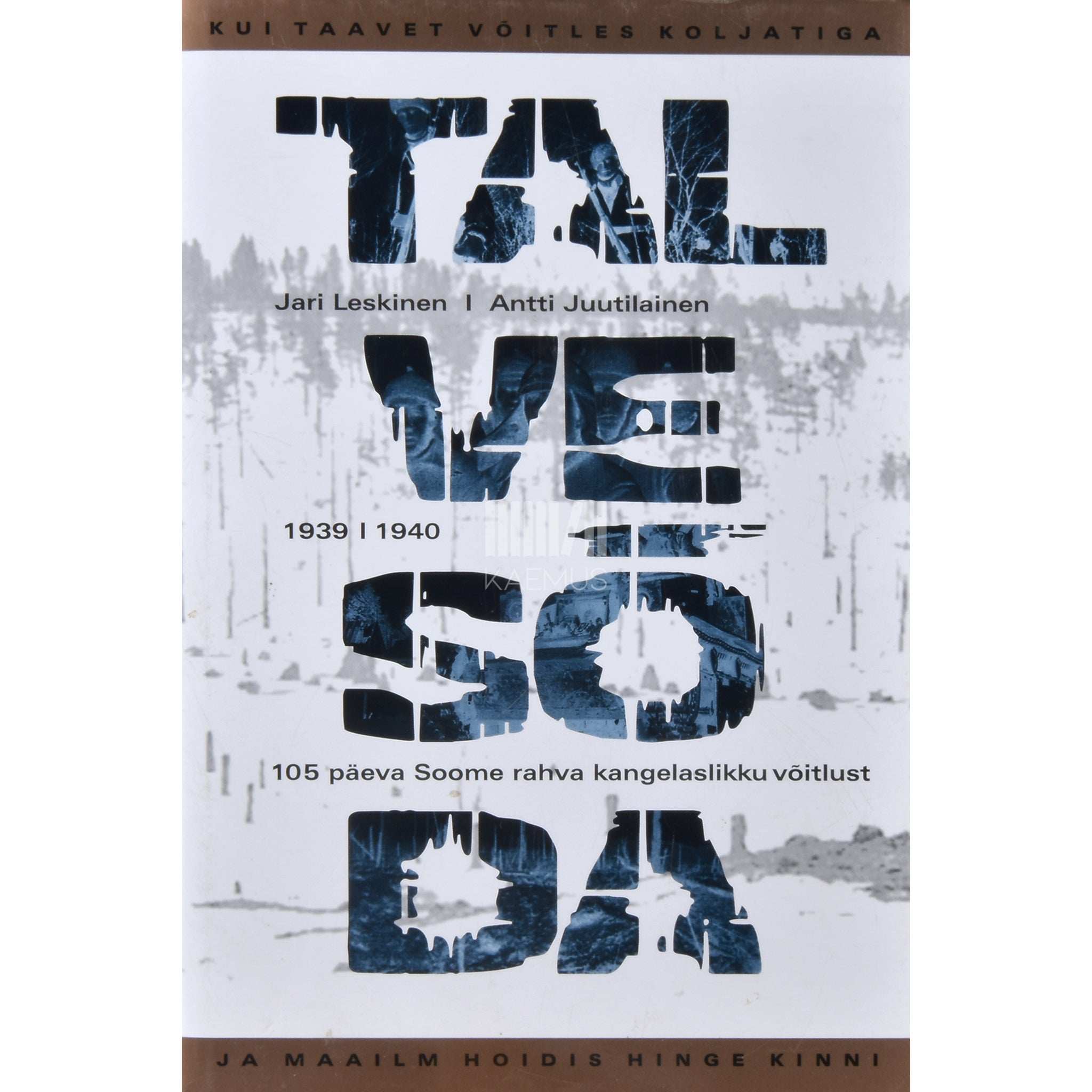 ... - Talvesõda. 1939/1940. 105 päeva Soome rahva kangelaslikku võitlust