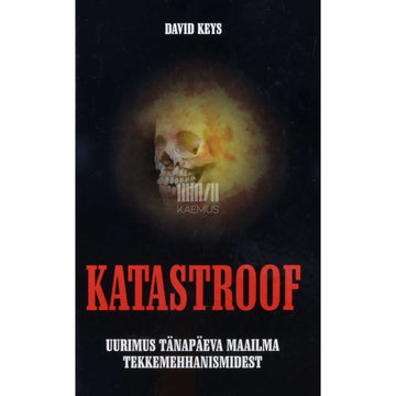 David Keys - Katastroof. Uurimus tänapäeva maailma tekkemehhanismidest