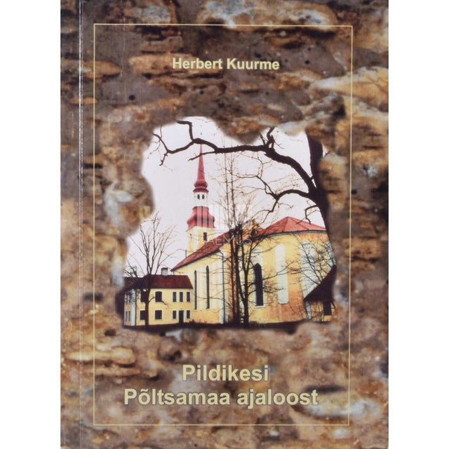 Herbert Kuurme - Pildikesi Põltsamaa ajaloost 1. osa