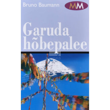 Bruno Baumann - Garuda hõbepalee. Tiibeti viimase saladuse avastamine