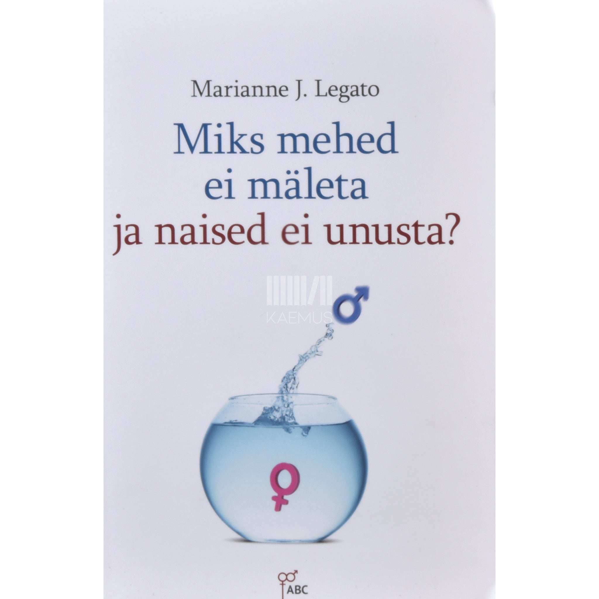 Marianne J. Legato Miks mehed ei mäleta ja naised ei unusta?