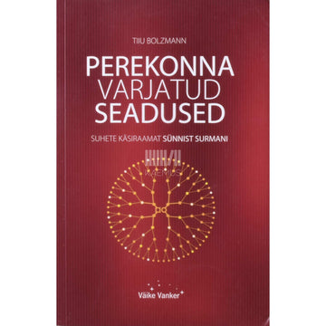 Tiiu Bolzmann - Perekonna varjatud seadused. Suhete käsiraamat sünnist surmani