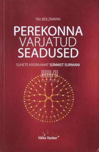 Perekonna varjatud seadused. Suhete käsiraamat sünnist surmani - Kaemus