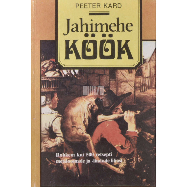 Peeter Kard - Jahimehe köök. Toite ulukilihast
