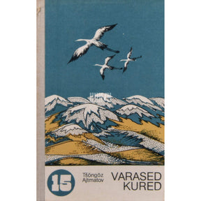 Tšõngõz Ajtmatov Varased kured. Kirgiisi kirjaniku jutustus