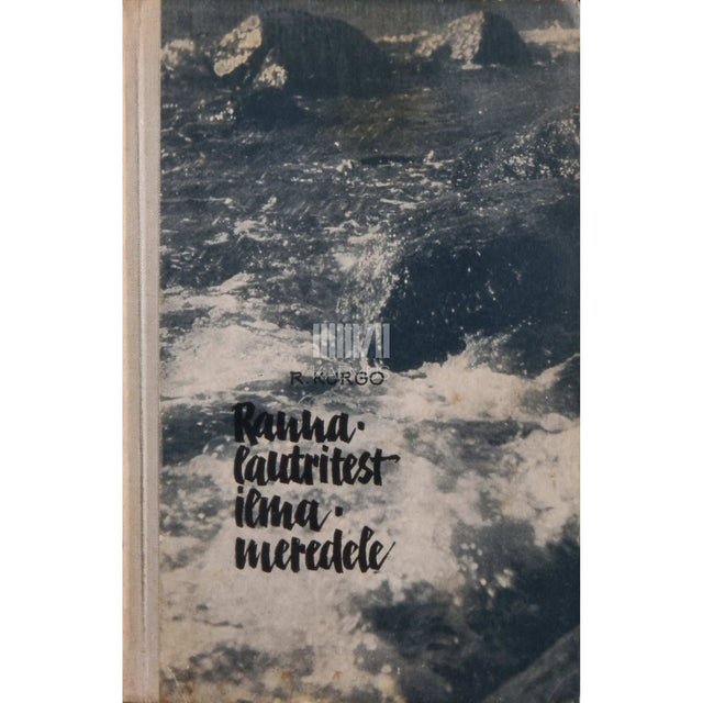 Robert Kurgo - Rannalautritest ilmameredele. Lehekülgi purjelaevandusest Pärnu kandi rannavetes