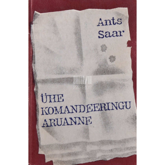 Ants Saar - Ühe komandeeringu aruanne. Mälestused, publitsistika