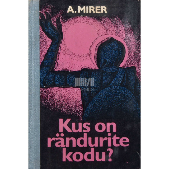 Aleksandr Mirer - Kus on rändurite kodu?. Ulmejutustus keskmisele ja vanemale koolieale