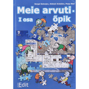 Peep Abel, Aleksei Andašev, Sergei Solovjov - Meie arvutiõpik 1. osa