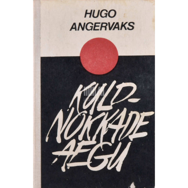 Hugo Angervaks - Kuldnokkade aegu. Jutustusi ja novelle