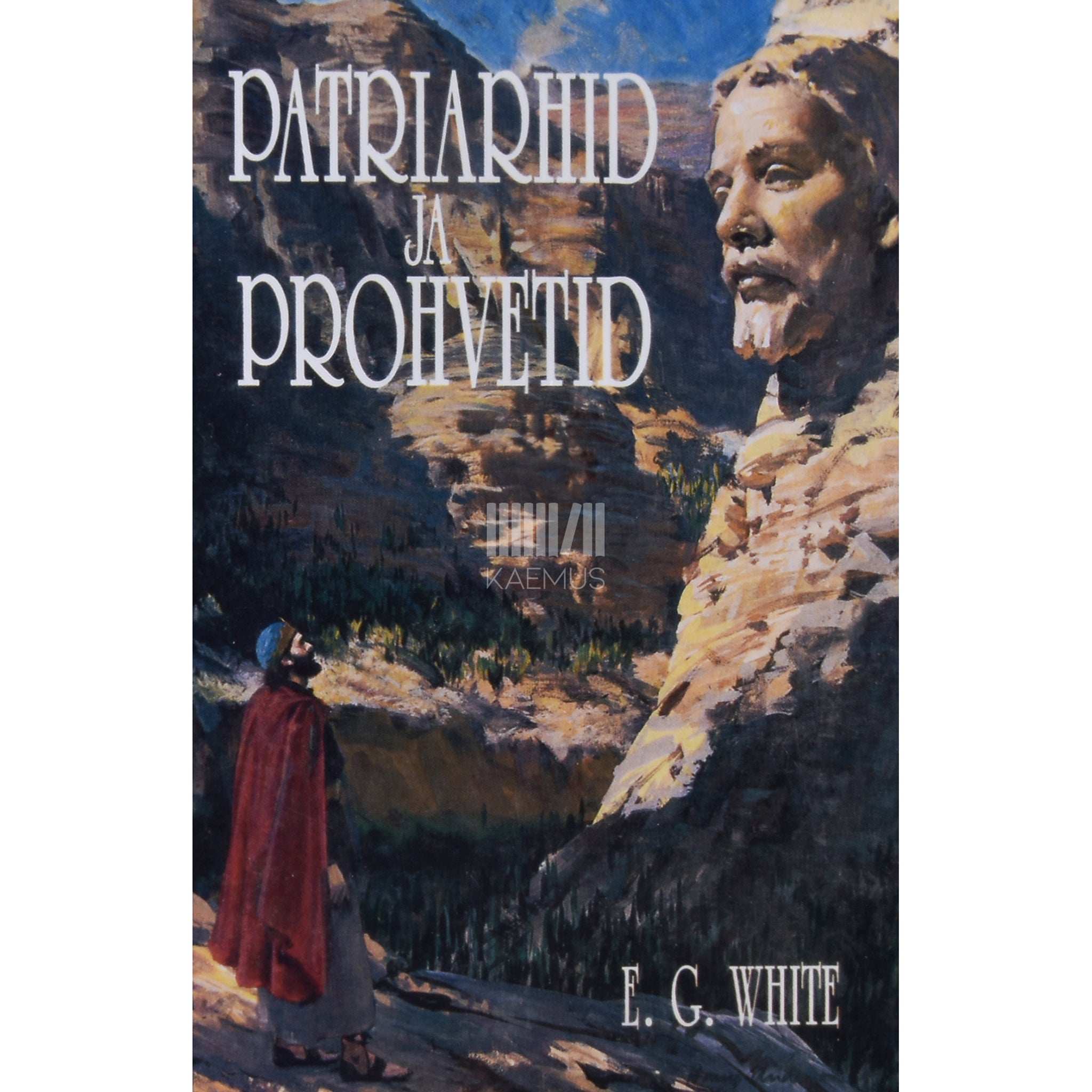 Ellen G. White Patriarhid ja prohvetid. Vana Testamendi lood