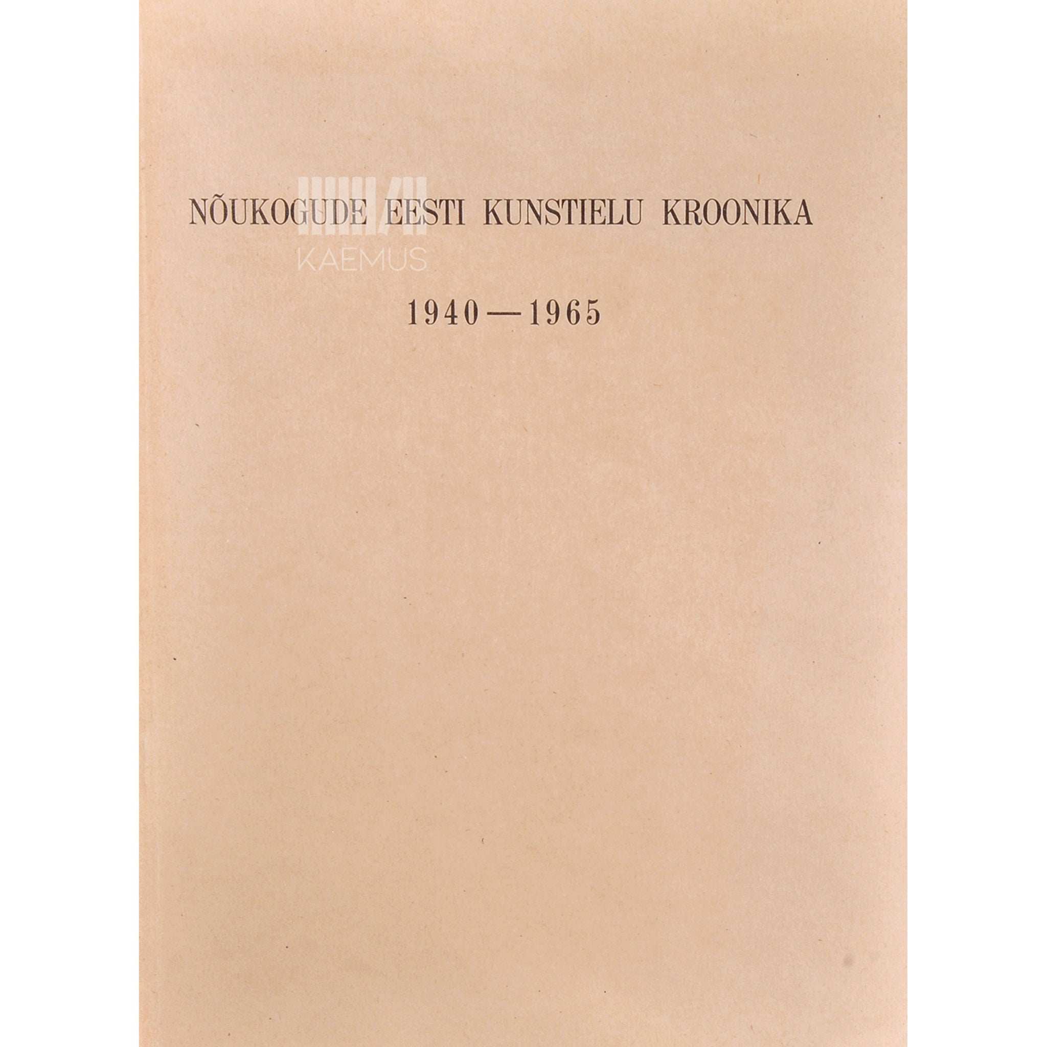 … Nõukogude Eesti kunstielu kroonika 1940-1965
