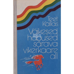 Teet Kallas Väikesed hobused särava vikerkaare all