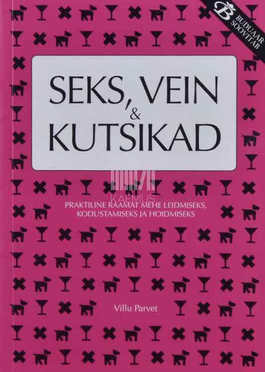 Seks, vein ja kutsikad. Praktiline raamat mehe leidmiseks, kodustamiseks ja hoidmiseks - Kaemus