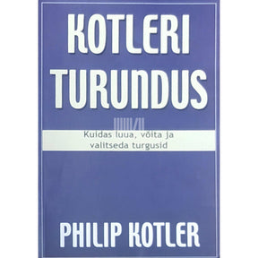 Philip Kotler Kotleri turundus. Kuidas luua, võita ja valitseda turgusid