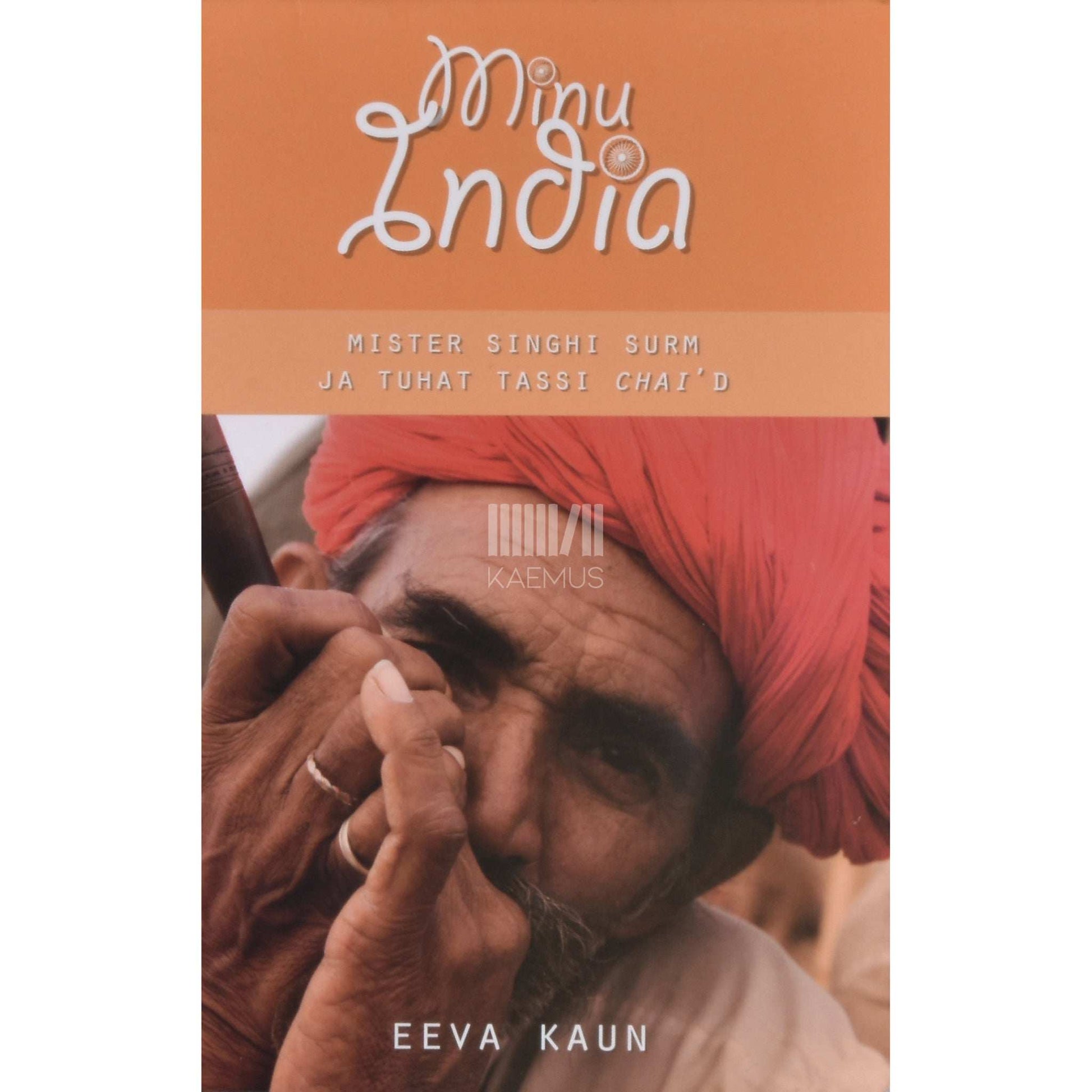 Eeva Kaun - Minu India. Mister Singhi surm ja tuhat tassi chai'd