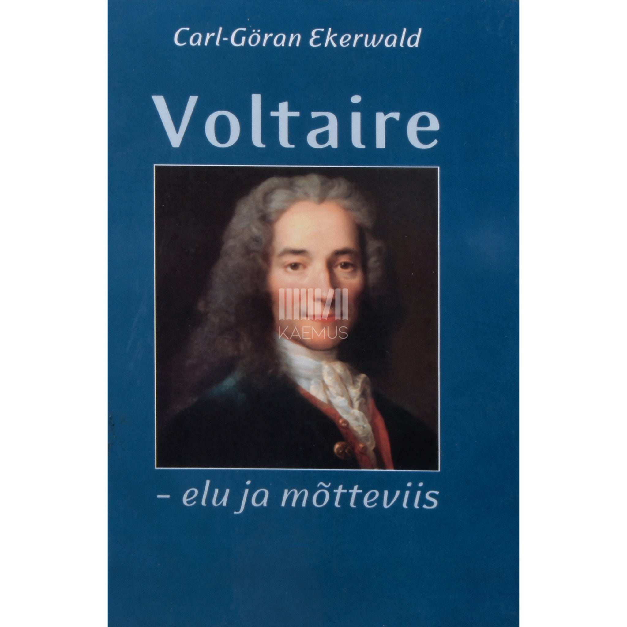 Carl-Göran Ekerwald Voltaire - elu ja mõtteviis