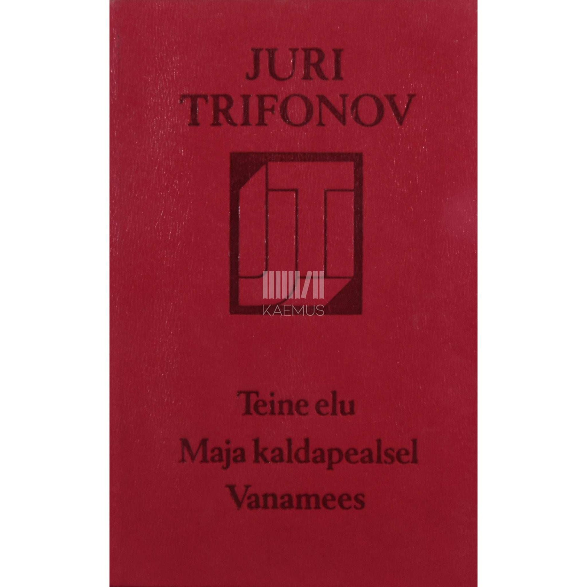 Juri Trifonov - Teine elu. Maja kaldapealsel. Vanamees. Romaan ja jutustused