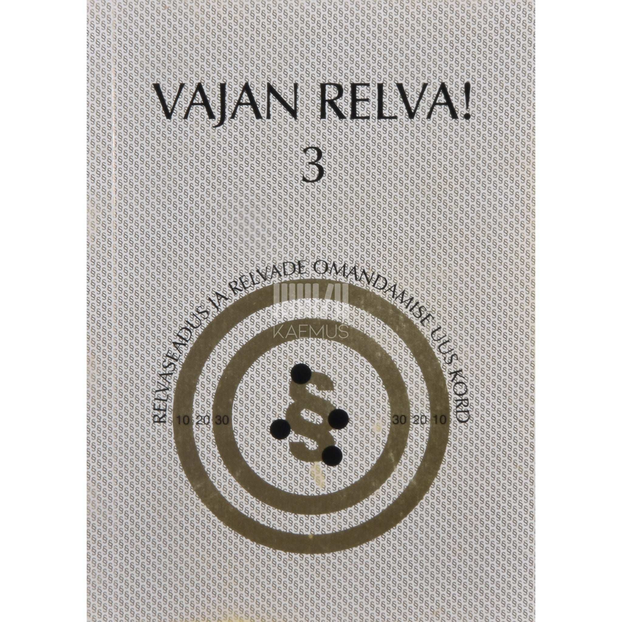 ... Vajan relva! 3. osa. Relvaseadus ja relvade omandamise uus kord