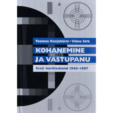 Toomas Karjahärm, Väino Sirk - Kohanemine ja vastupanu. Eesti haritlaskond 1940-1987