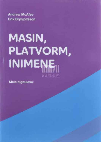 Masin, platvorm, inimene. Meie digitulevik - Kaemus