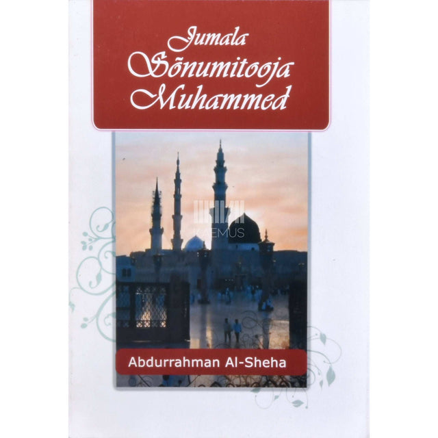 Abdurrahman Al-Sheha - Jumala Sõnumitooja Muhammed. Jumal õnnistagu teda