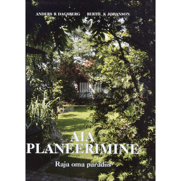 Anders R. Dagsberg, Bertil K. Johanson - Aia planeerimine. Raja oma paradiis
