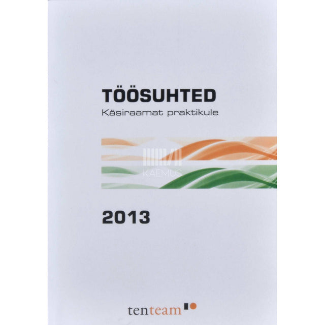 … - Töösuhted. Käsiraamat praktikule 2013
