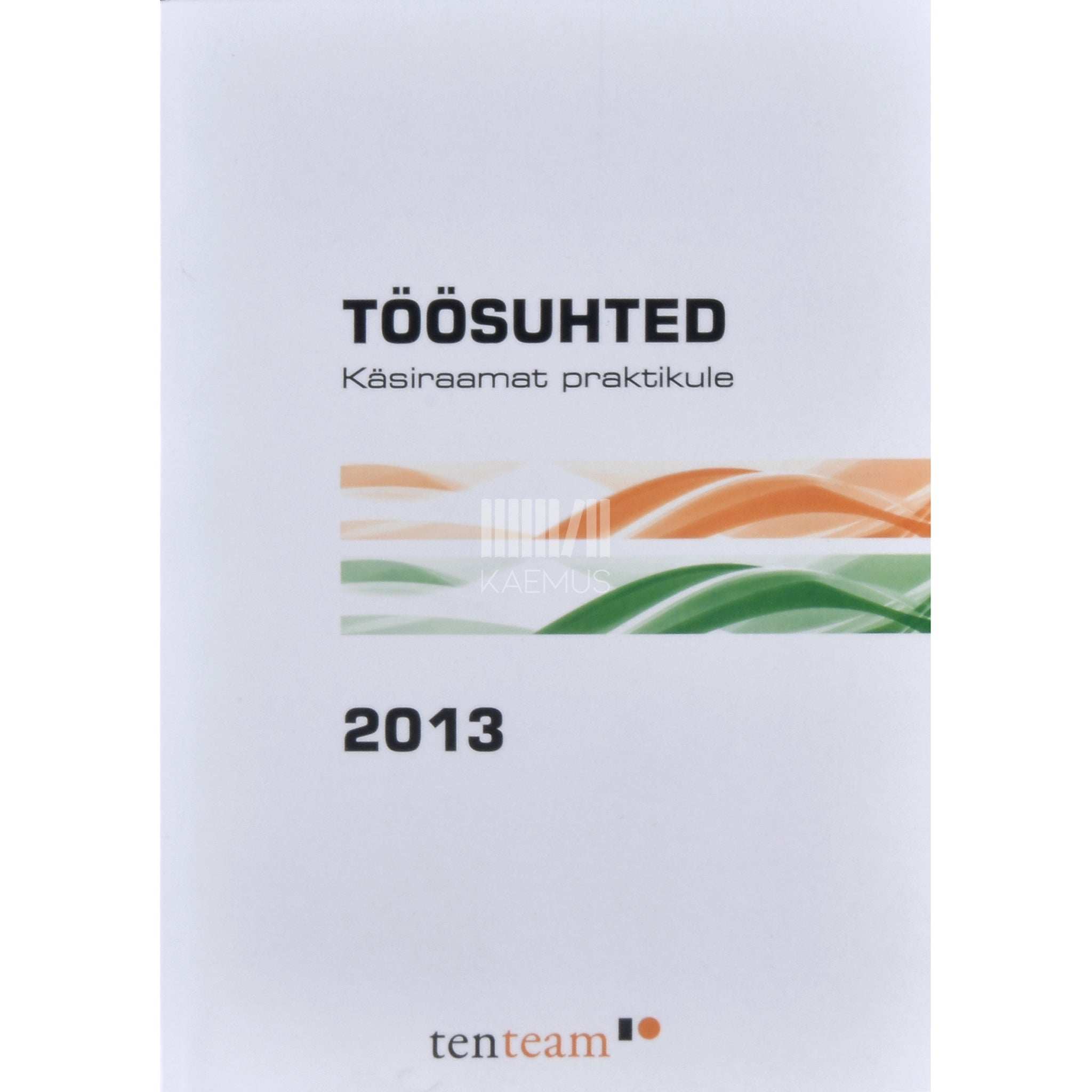 … Töösuhted. Käsiraamat praktikule 2013